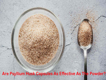 Are Psyllium Husk Capsules As Effective As The Powder?